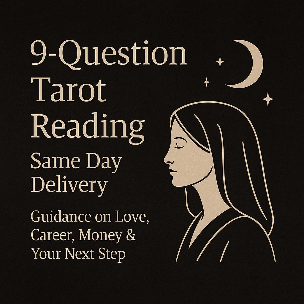 9-Question Tarot Reading, Same Day Delivery, Guidance on Love, Career, Money & Your Next Step