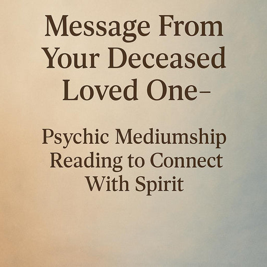 Message From Your Deceased Loved One – Psychic Mediumship Reading to Connect With Spirit